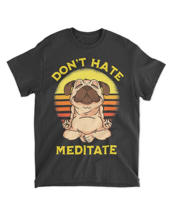 Don't Hate Meditate Retro Sun Meditation Yoga Pose Pug T-Shirt