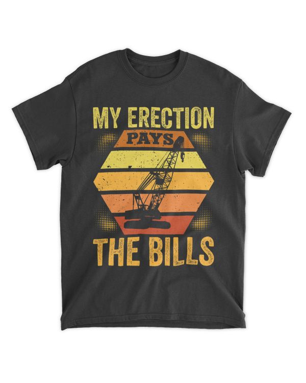 Funny Crane Operator Sayings My Erection Pays The Bills