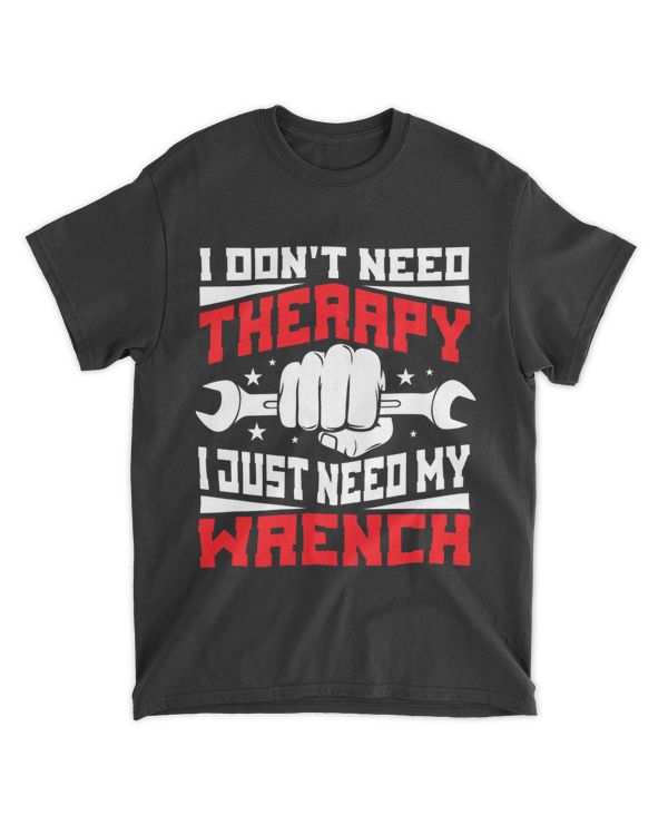 Mens I Dont Need Therapy I Just Need My Wrench Handyman Mechanic