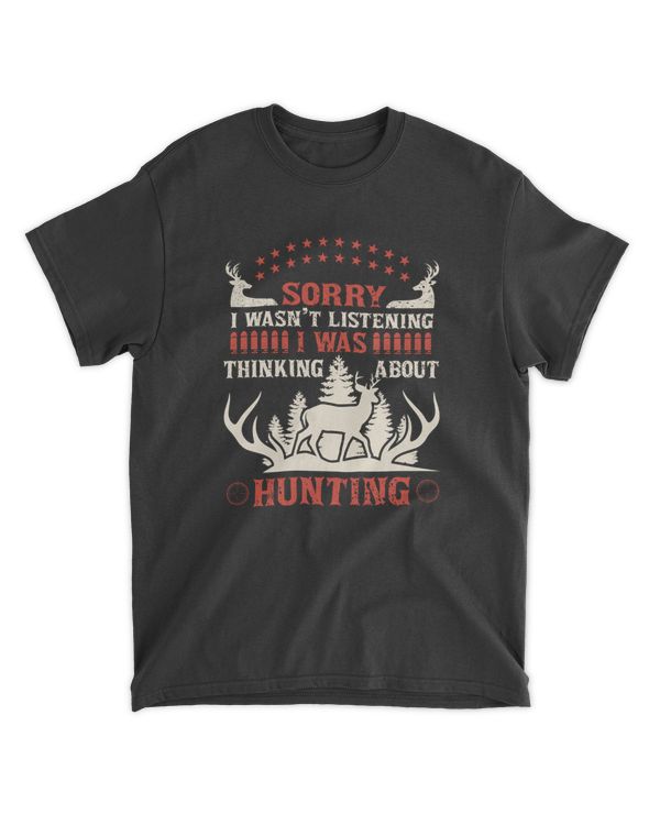 Hunting Sorry I Wasn't Listening I Was Thinking About Hunting