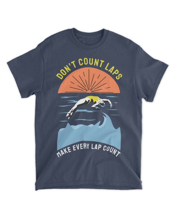 Don’t Count Laps. Make Every Lap Count, Swimming T-Shirt, Swimming Tank Top, Swimming Shirt fo