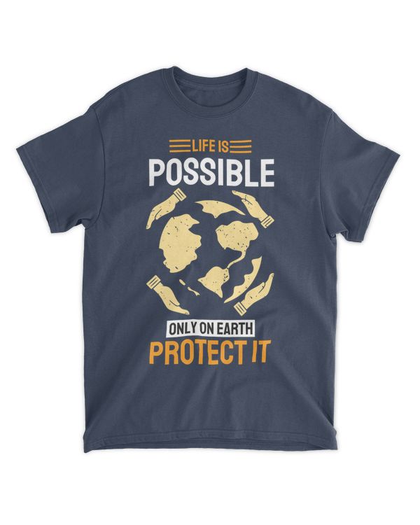 Life is Possible Only On Earth Protect It (Earth Day Slogan T-Shirt)