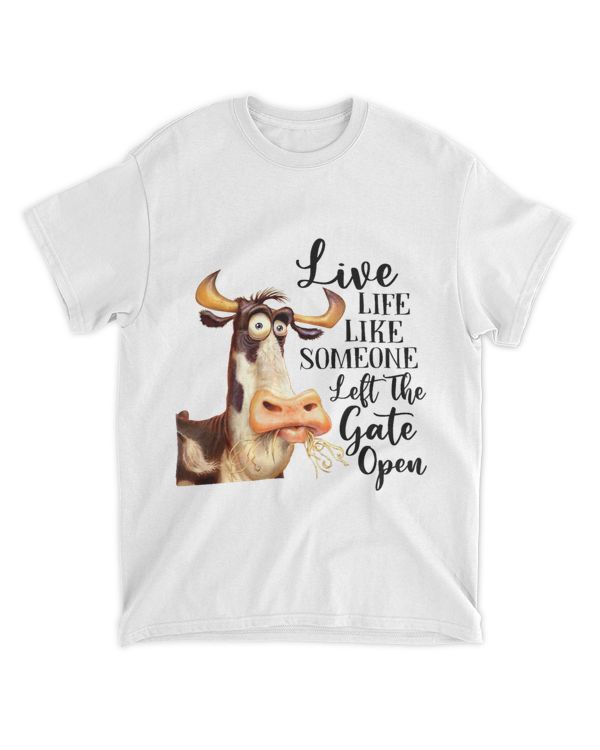 Live life like someone left the gate open cow