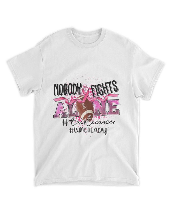 Lunch Lady Nobody Fights Alone Tackle Cancer