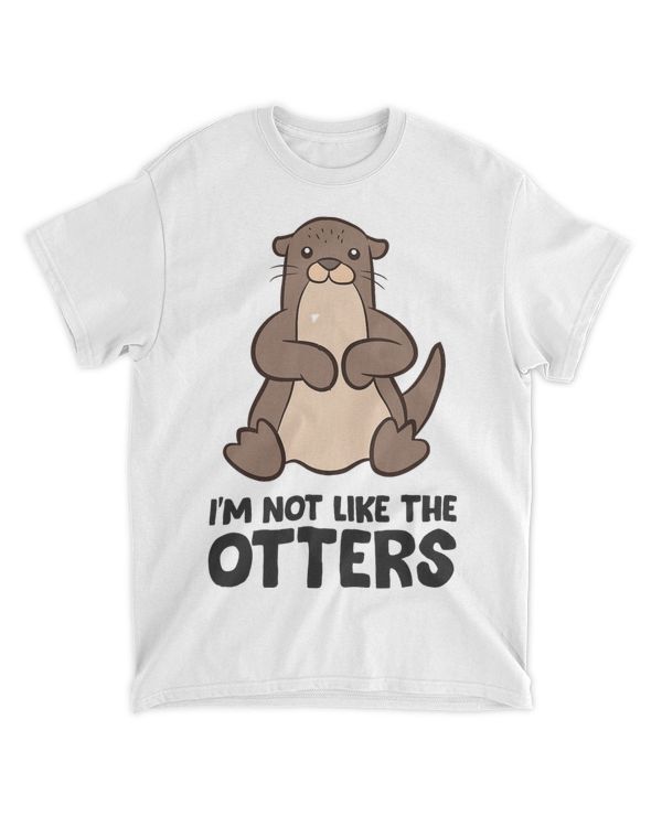 Im Not Like The Others Im Not Like The Otters