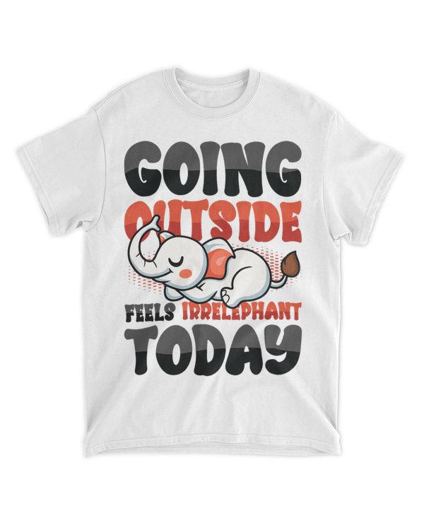 Going Outside Feels Irrelephant Today Lazy Introvert