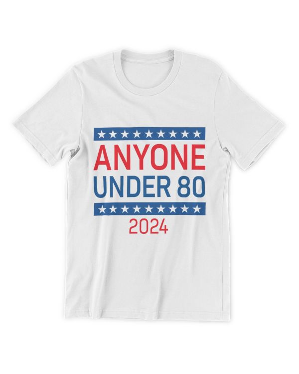 Anyone Under 80 2024 Funny Election USA White