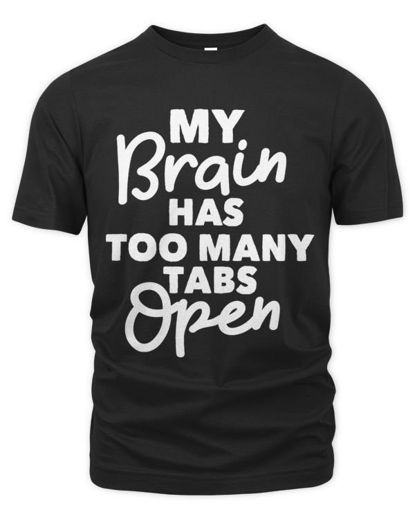 My Brain Has Too Many Tabs Open Funny Attention Deficit