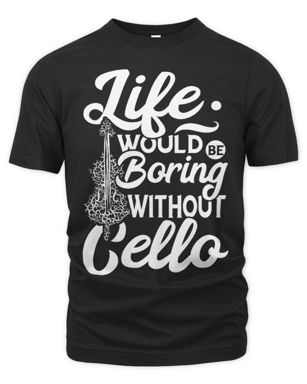 Life Would Be Boring Cello Cellist Cello Player Musician
