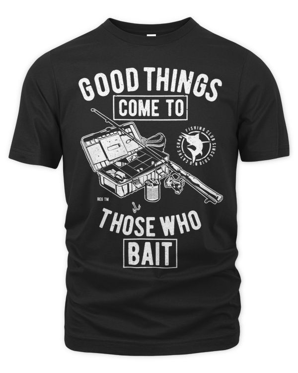 Good thing come to those who bait FishingAngling Gift