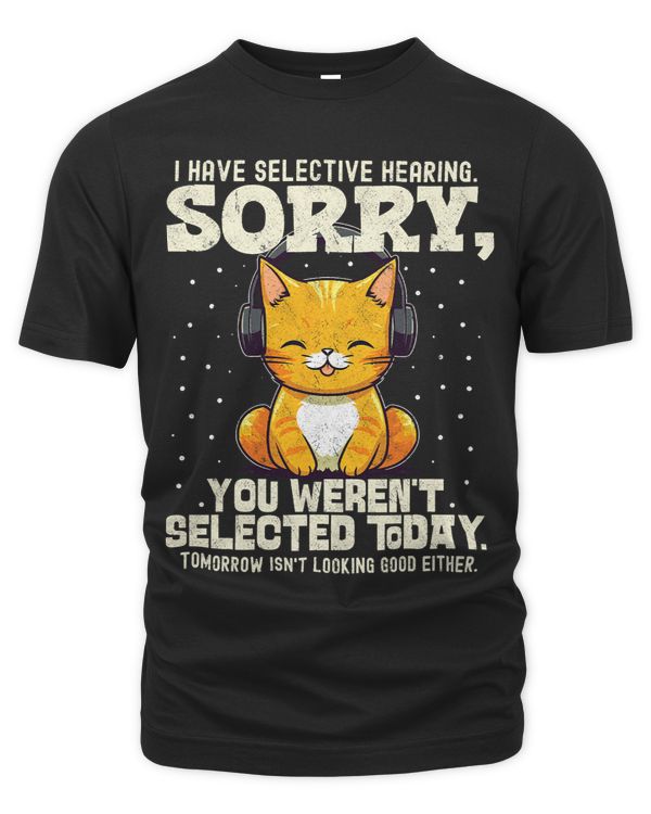 I Have Selective Hearing You Werent Selected_1