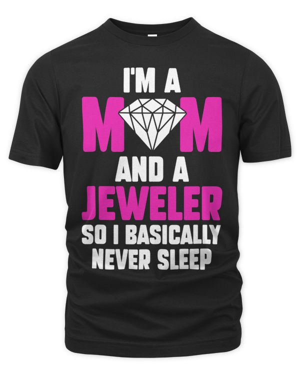 Jewelry Jeweler Mom I Basically Never Sleep