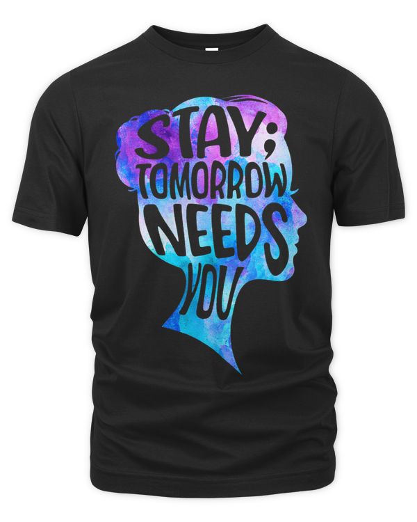 Stay The World Needs You Suicide Prevention Awareness Womens