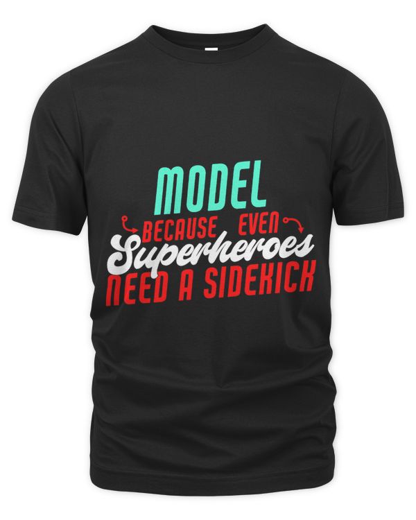 Model Superheroes Need A Sidekick Funny Model Saying