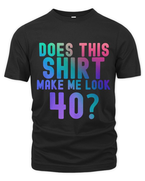 Does This Make Me Look 40 40th Birthday 1983