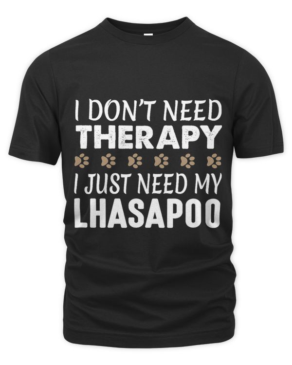 I Dont Need Therapy I Just Need My Lhasapoo