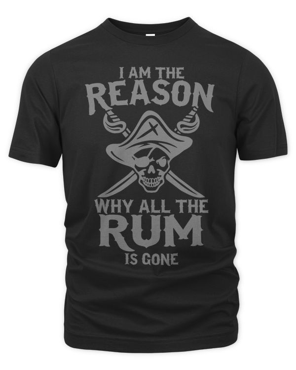 Funny Pirate Shirt Im The Reason Why All The Rum Is Gone