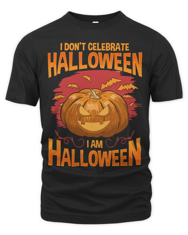 Halloween I Dont Celebrate Halloween I Am Halloween302 Pumpkin