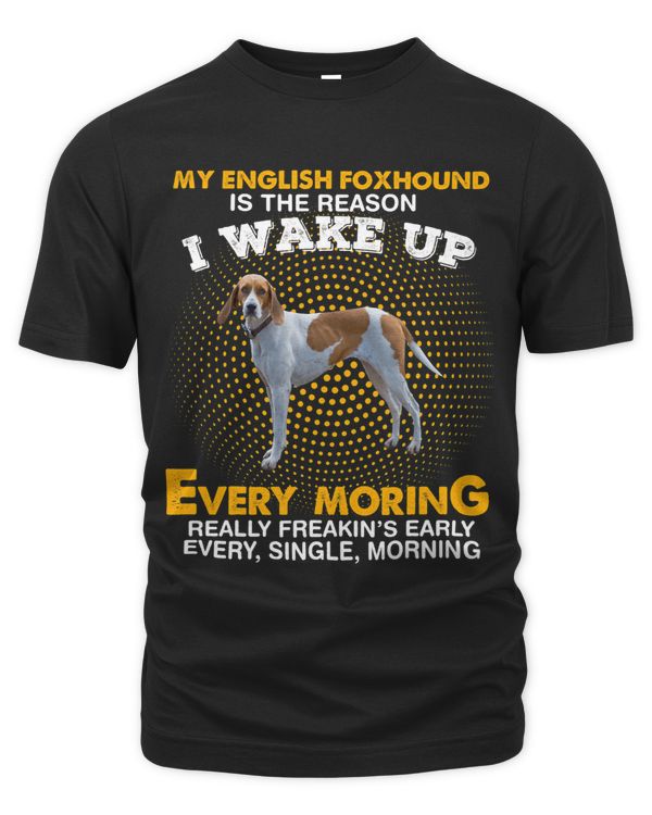 My ENGLISH FOXHOUND Is Reason I Wake Up Every Morning