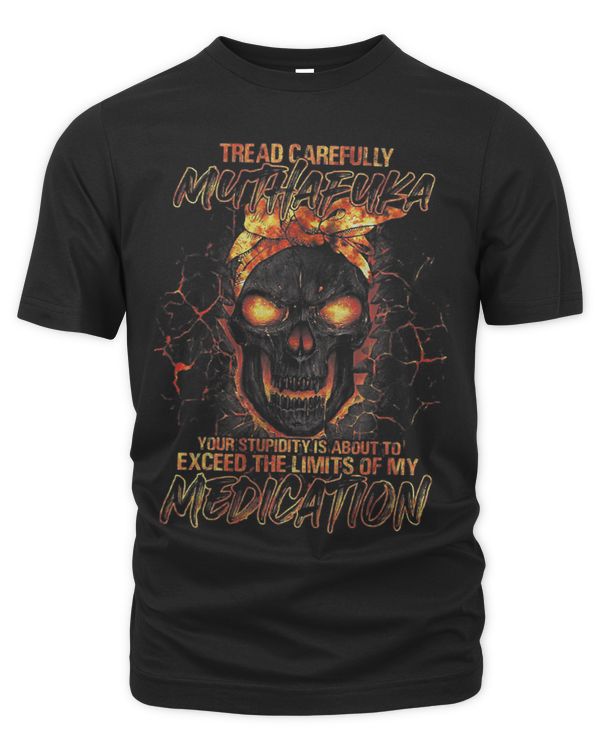 Tread Carefully Muthafuka Your Stupid Is About To Exceed 1