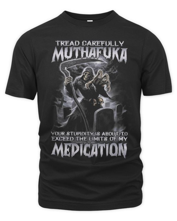 Tread Carefully Muthafuka Your Stupidity About To Exceed