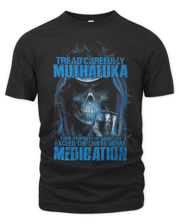 Tread Carefully Muthafuka Your Stupidity Is About To Exceed 2