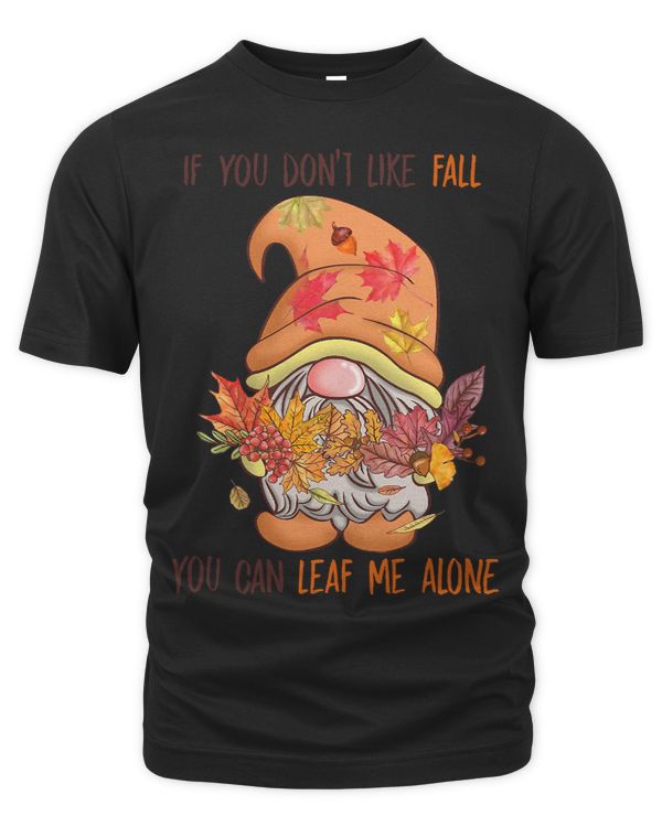 If You Dont Like Fall You Can Leaf Me Alone Gnome Fall Vibe375