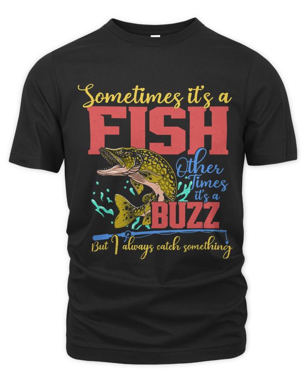 Sometimes Its A Fish Other Times Its A Buzz Funny Fishing9