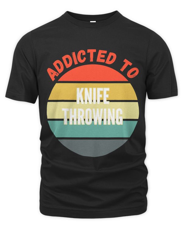 Knife Throwing Gift Addicted to Knife Throwing