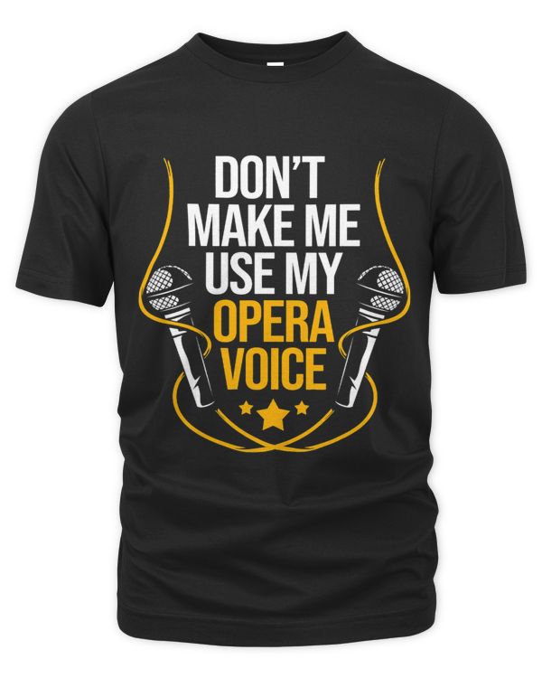 Theater Singer Karaoke Lover Dont Make Me Use My Opera Voice