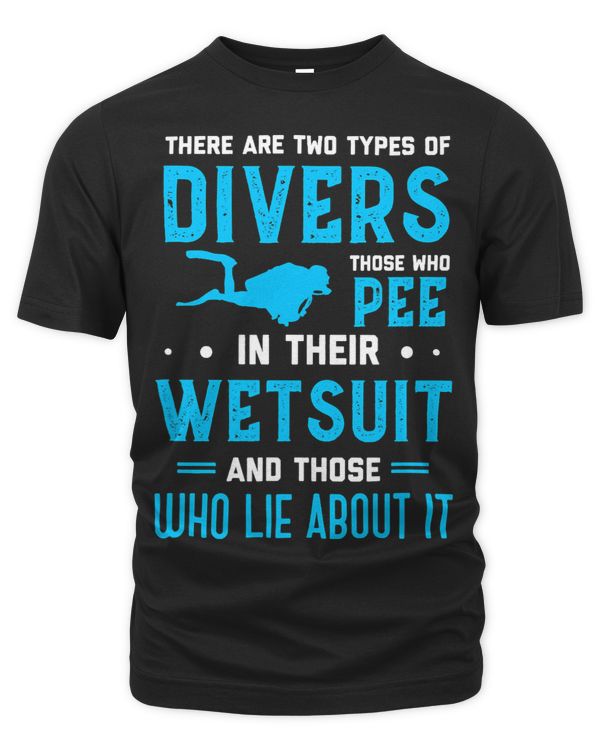 There Are Two Types Of Divers Those Who Pee In Their Wetsuit