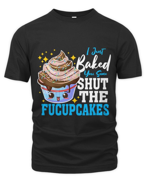 Shut Up Baked Cupcakes Shut the Fucupcakes Fuck Up