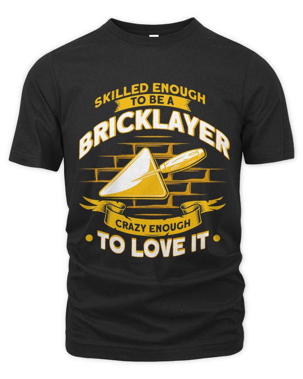 Skilled Enough To Be A Bricklayer Crazy Enough Bricklayer