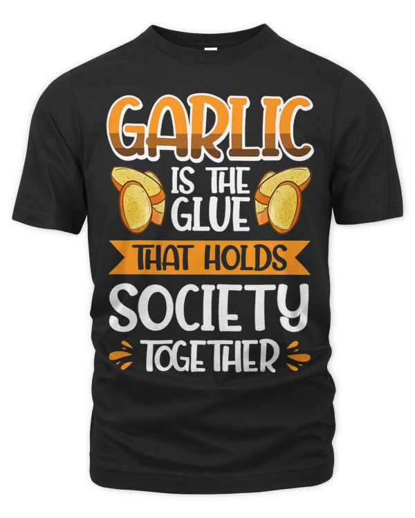 Garlic Is The Glue That Holds Society Together 1