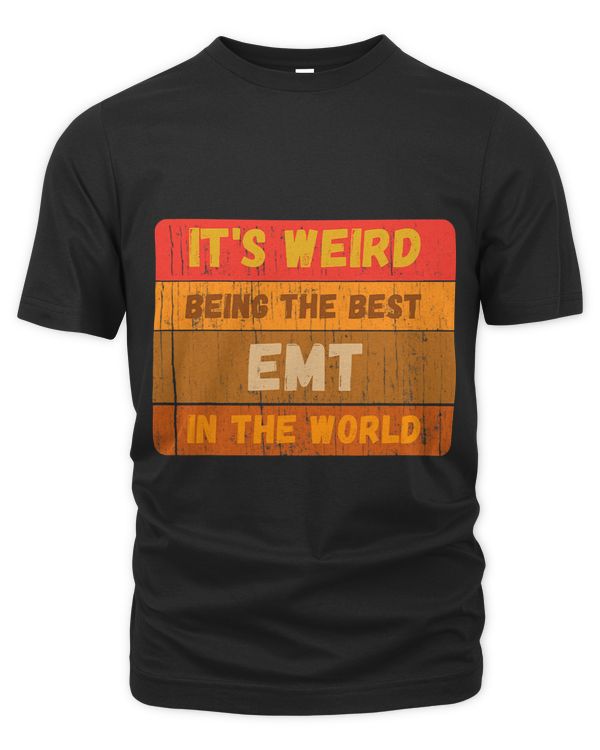 Its Weird Being The Best EMT In The World Vintage