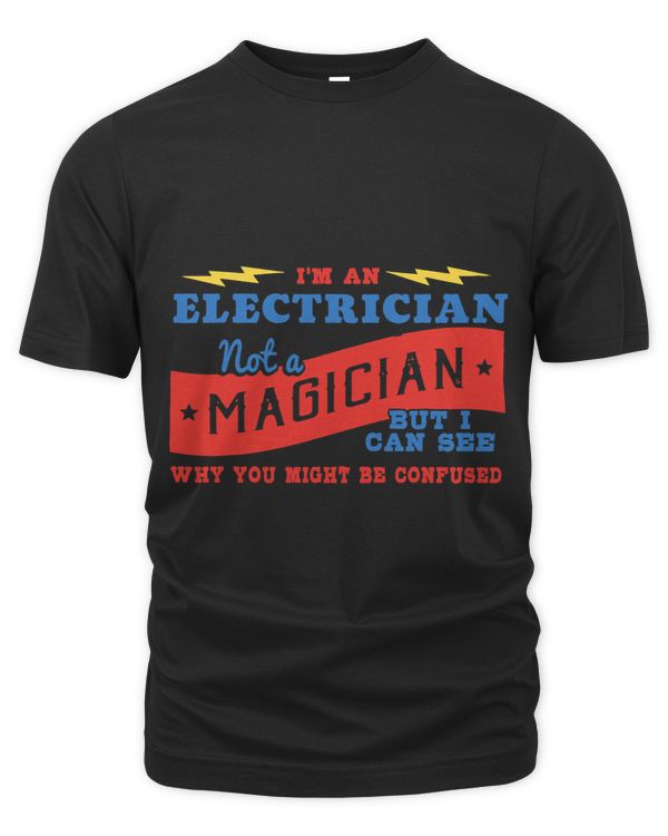 Im An Electrician Not A Magician Be Confused
