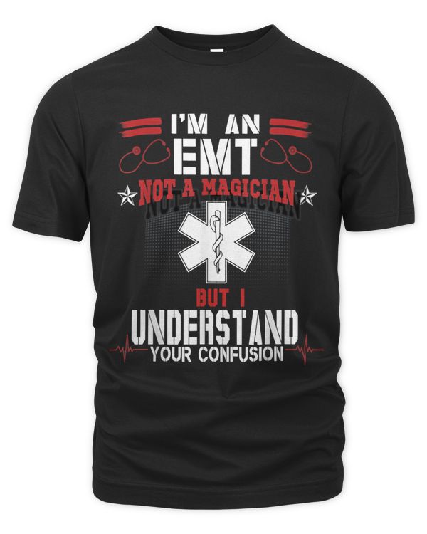 Im An EMT Not A Magician But I Understand Your Confusion