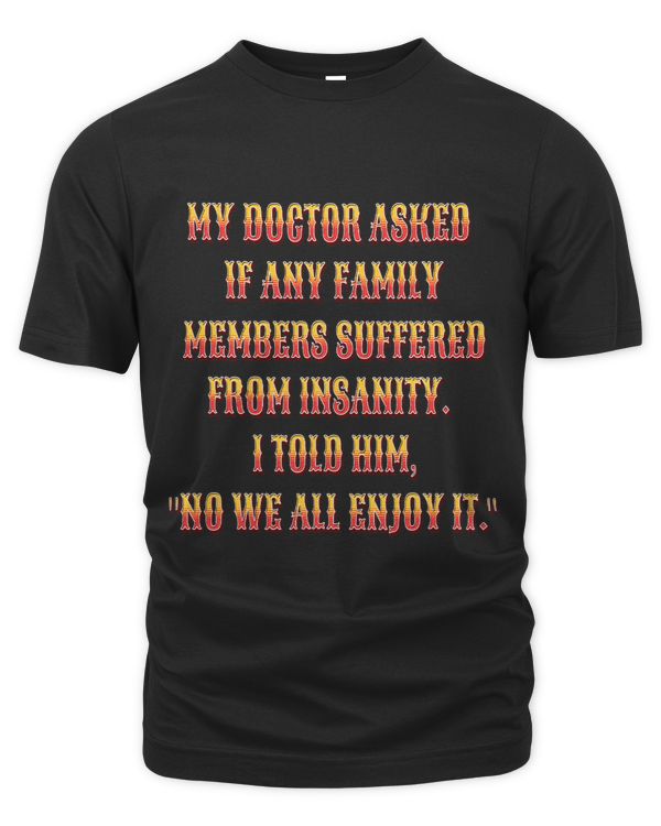 Sarcastic Funny Humor Design My Doctor Asked If Any Family