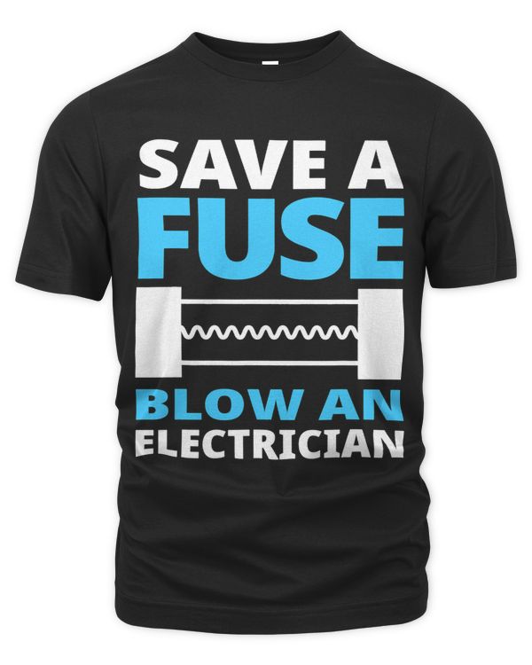 Save A Fuse Blow An Electrician Funny Job Gift