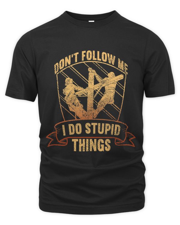 Dont follow me I do stupid Shit Lineman Circuit Cable