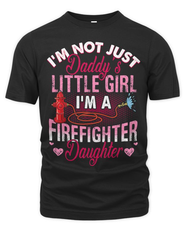 Im Not Just Daddys Little Girl Im A Firefighter Daughter