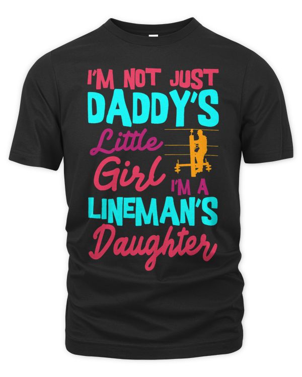 Im Not Just Daddys Little Girl Im A Linemans Daughter