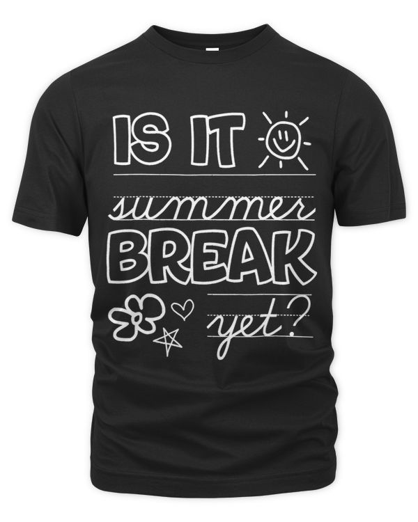 Teacher End Of Year Shirt Is It Summer Break Yet Last Day 2