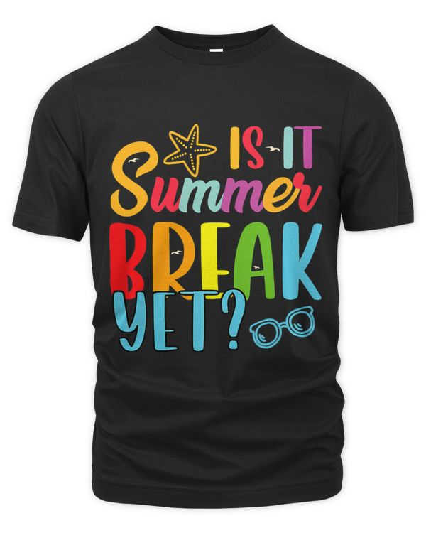 Teacher End Of Year Shirt Is It Summer Break Yet Last Day 3