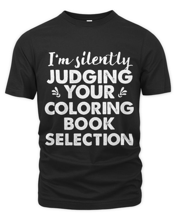 Im Silently Judging Your Coloring Book Selection T Shirt