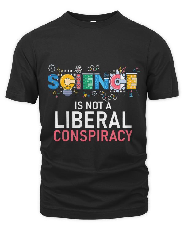 Science Is Not A Liberal Conspiracy Geeky Nerdy Science Fan