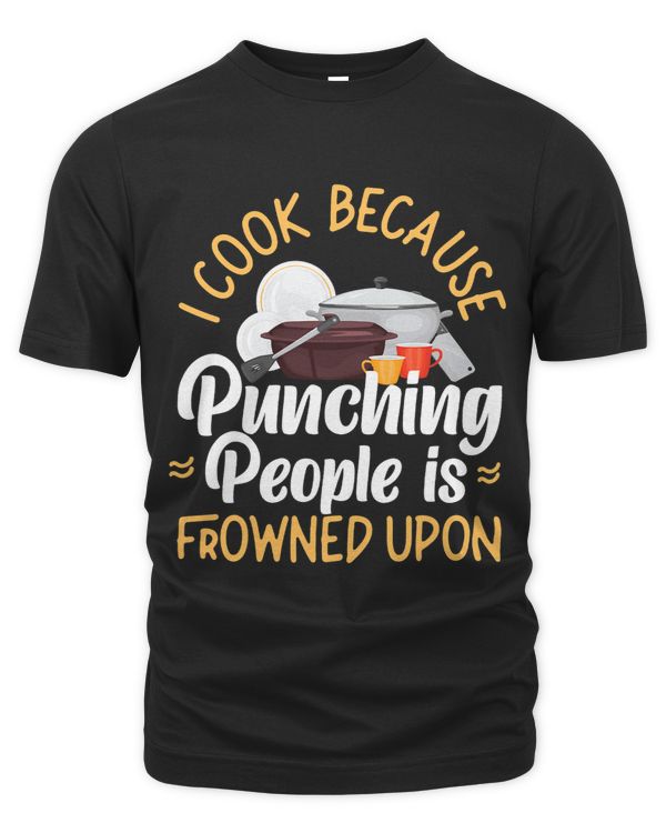 Cooking Cook Kitchen Chef I Cook Because Punching People Is