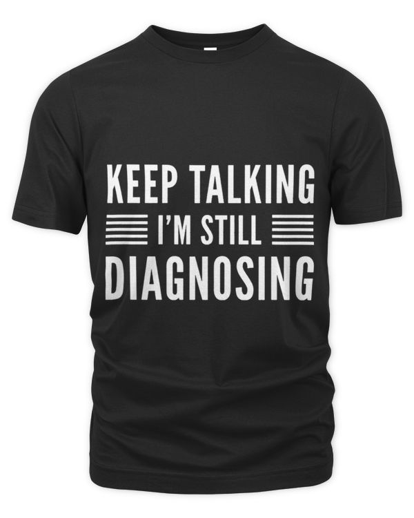 Keep Talking Im Still Diagnosing Funny Counselor Therapist