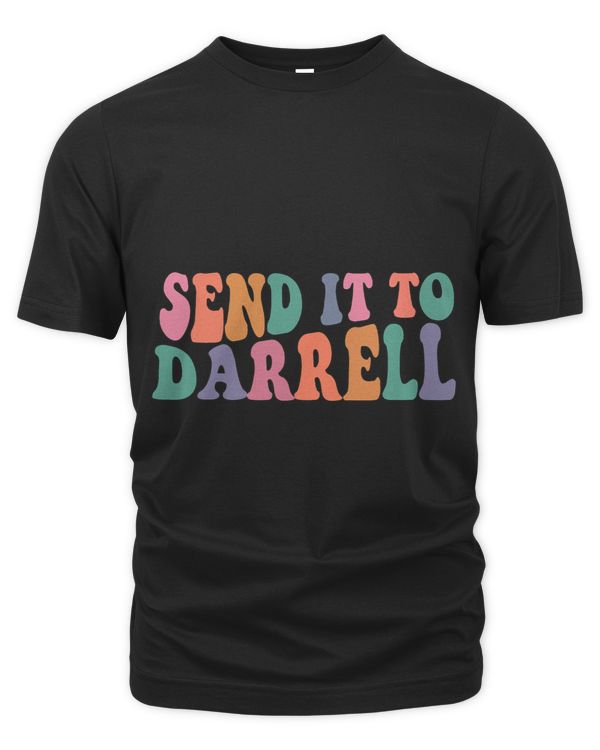 Send it to Darrell Send it to Daryl Send it to Darrel