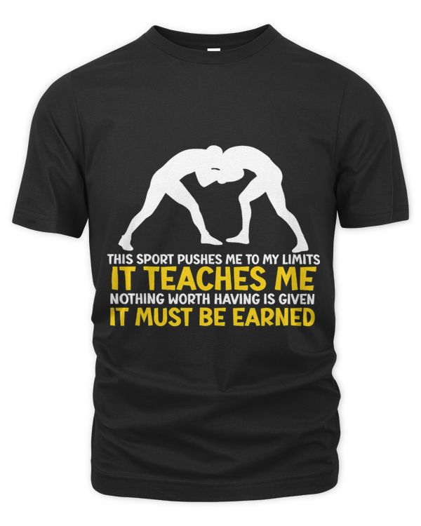 Wrestling Shirt Wrestler It Teaches Me It Must Be Earned